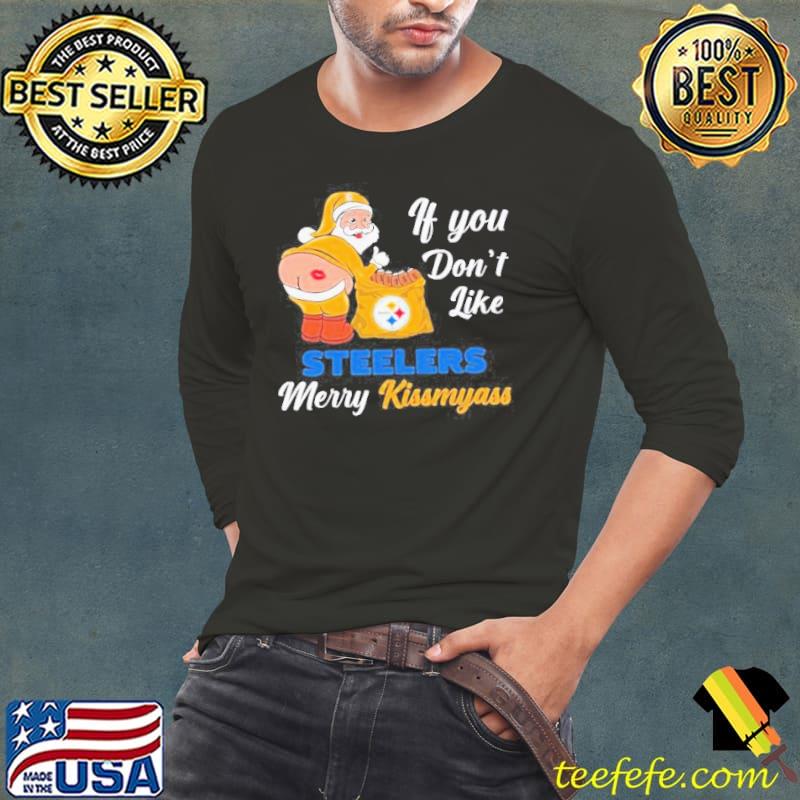 If You Don’t Like Steelers Merry Kissmyass Shirt Long Sleeve Tee If You Don’t Like Steelers Merry Kissmyass Shirt Long Sleeve Tee