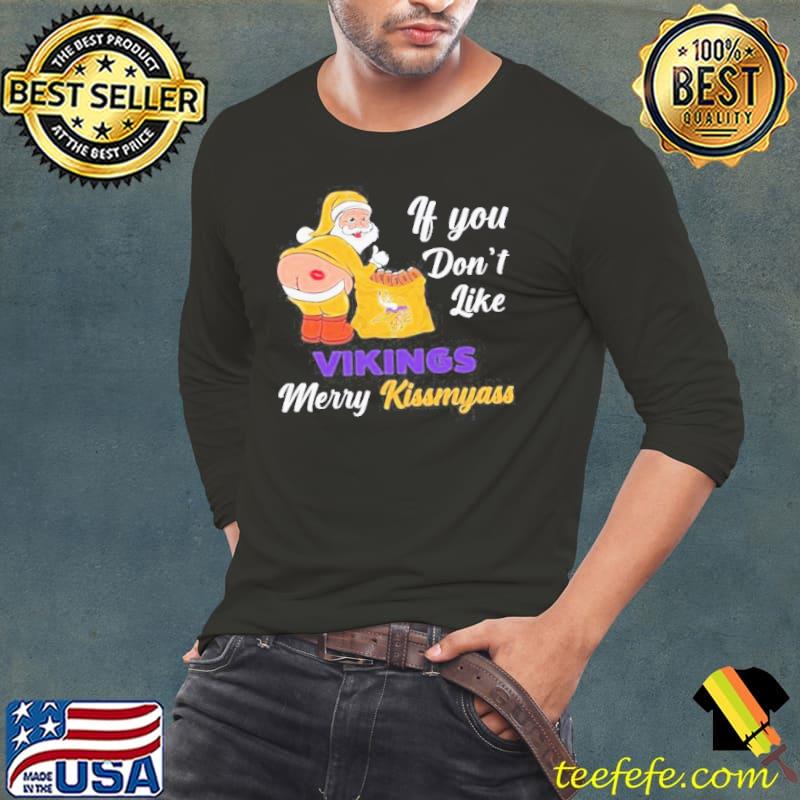 If You Dont Like Vikings Merry Kissmyass Shirt Long Sleeve Tee If You Dont Like Vikings Merry Kissmyass Shirt Long Sleeve Tee