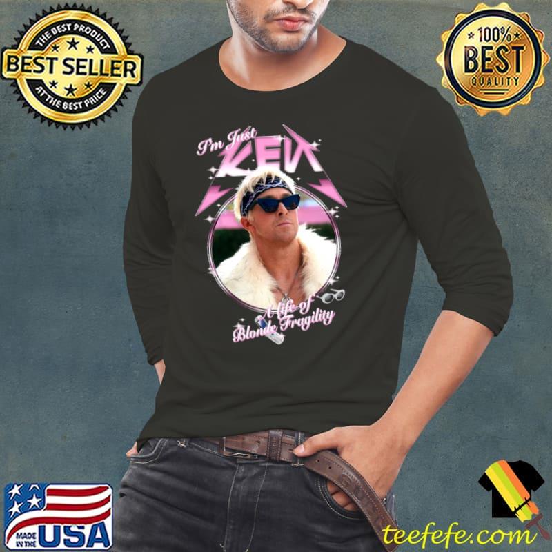 I'm just ken a life of blonde fragility barbie T-Shirt Long Sleeve Tee I'm just ken a life of blonde fragility barbie T-Shirt Long Sleeve Tee