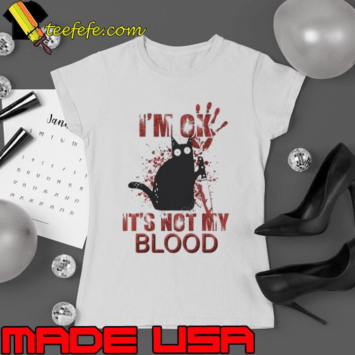I'm Ok It's Not My Blood Black Cat s Ladies tee I'm Ok It's Not My Blood Black Cat s Ladies tee