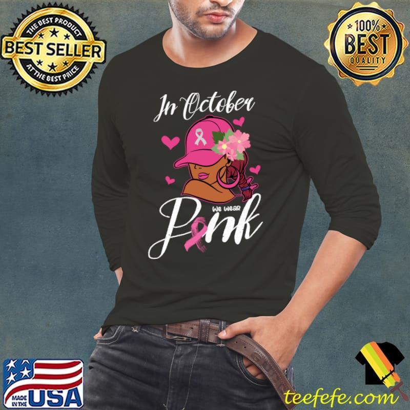 In October We Wear Pink Breast Cancer Awareness Black Women Flower T-Shirt Long Sleeve Tee In October We Wear Pink Breast Cancer Awareness Black Women Flower T-Shirt Long Sleeve Tee