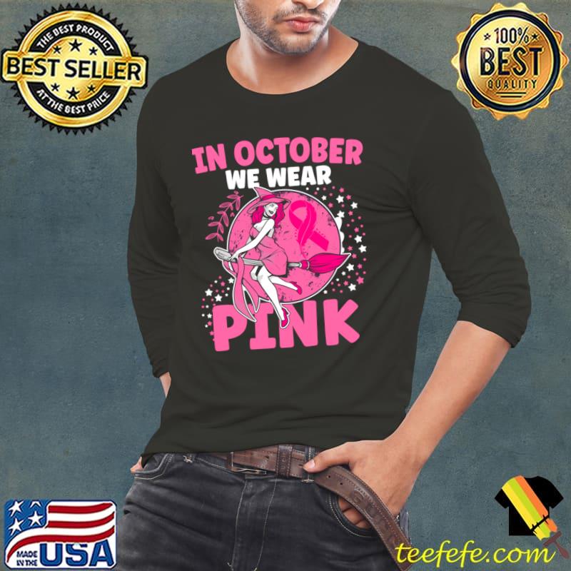 In October We Wear Pink Witch Breast Cancer Awareness T-Shirt Long Sleeve Tee In October We Wear Pink Witch Breast Cancer Awareness T-Shirt Long Sleeve Tee