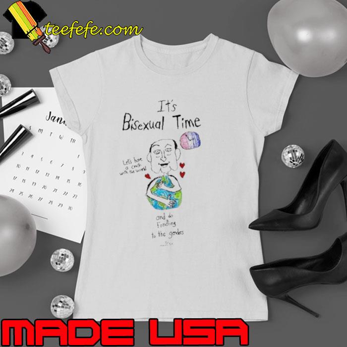 It’s Bisexual Time Let’s Have Crush With The World And Do Fondling To The Genders Shirt