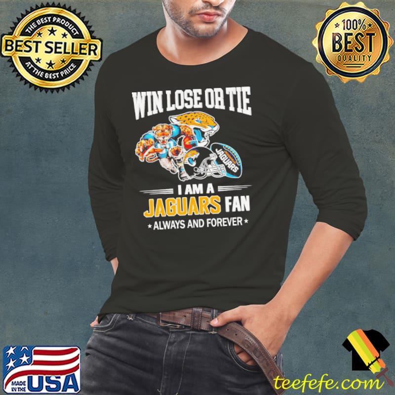 Jacksonville Jaguars win lose or tie I am a Jaguars fan always and forever s Long Sleeve Tee Jacksonville Jaguars win lose or tie I am a Jaguars fan always and forever s Long Sleeve Tee