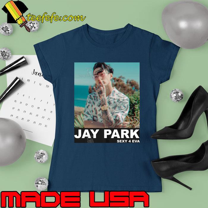 Jay Park Sexy 4 Eva Poster Shirt Ladies tee Jay Park Sexy 4 Eva Poster Shirt Ladies tee