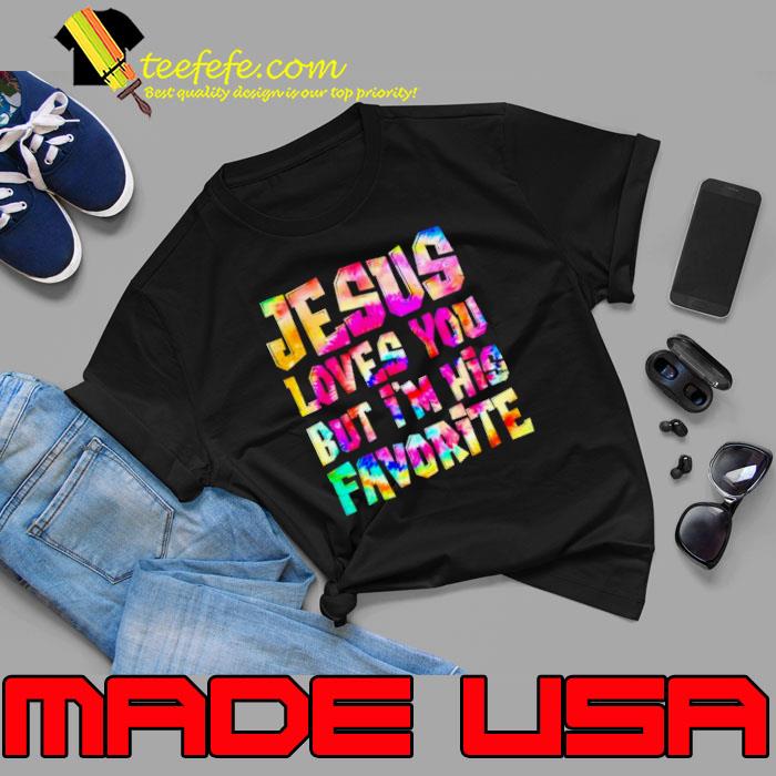 Jesus loves you but I’m his favorite s Unisex Jesus loves you but I’m his favorite s Unisex