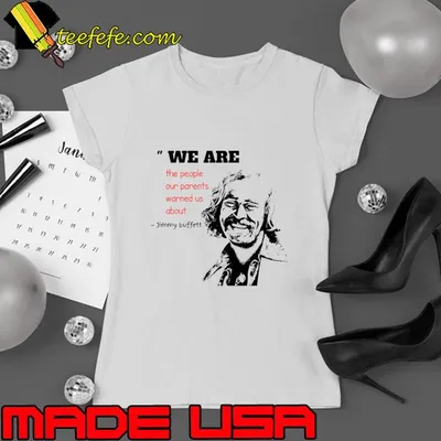 Jimmy buffett we are the people our parents warned us about T-Shirt