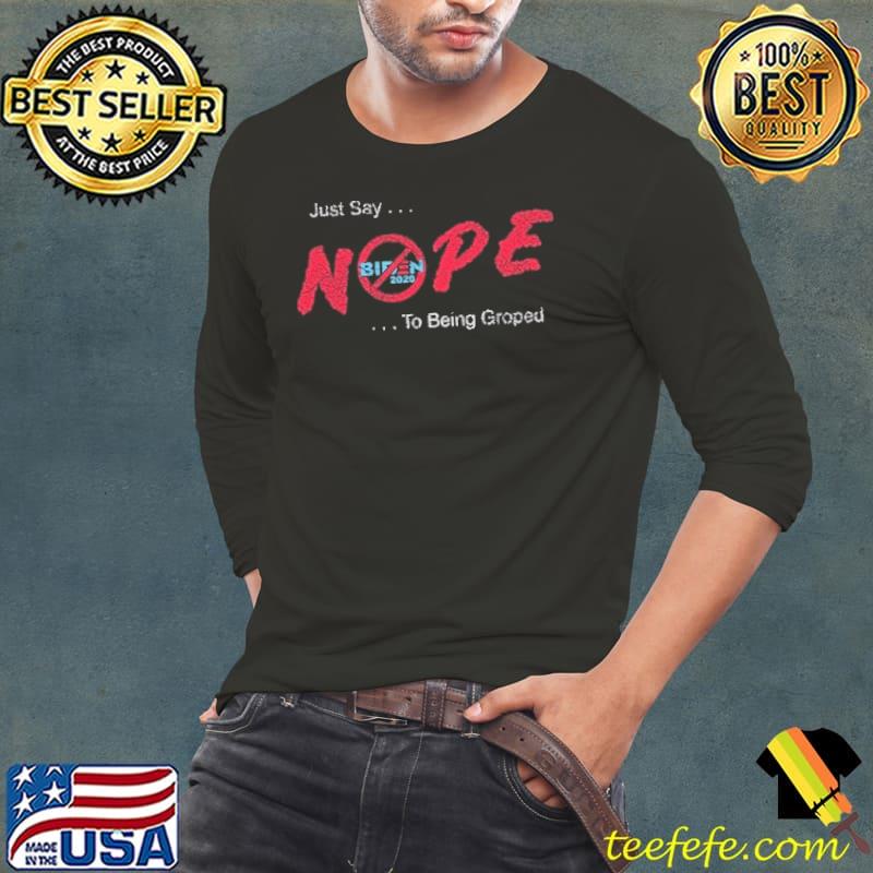 Just Say Nope To Being Groped Shirt Long Sleeve Tee Just Say Nope To Being Groped Shirt Long Sleeve Tee