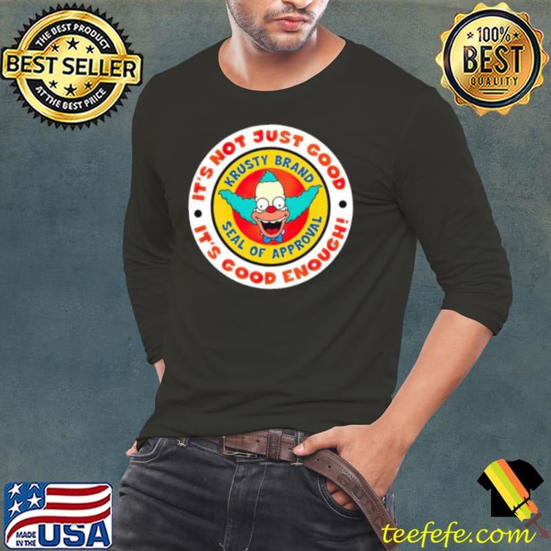 Krusty Brand Seal It’s Not Just Good It’s Good Enough Seal Of Approval Simpson clown Shirt