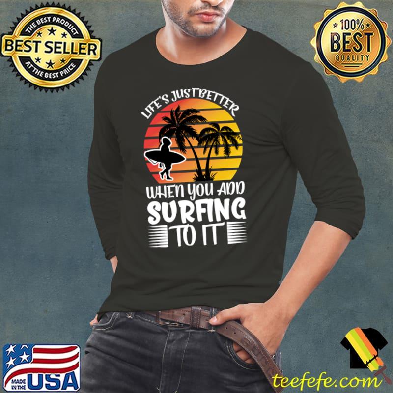 Life's just better when you and surfing to it palm tree vintage sunset T-Shirt Long Sleeve Tee Life's just better when you and surfing to it palm tree vintage sunset T-Shirt Long Sleeve Tee