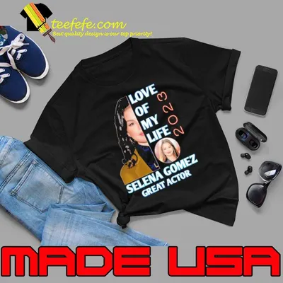 Love of my life Selena Gomez great actor 2023 shirt
