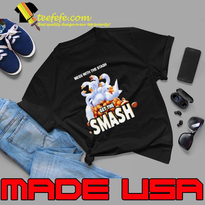 Mess With The Stash Get The Smash Shirt Mess With The Stash Get The Smash Shirt