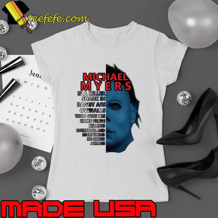 Michael Myers A Killer Shark Who Gets His Kicks Killing He Comes Across T-Shirt