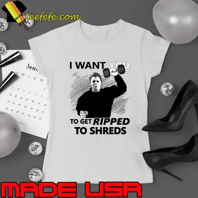 Michael Myers I Want You to Get Ripped to Shreds T-Shirt