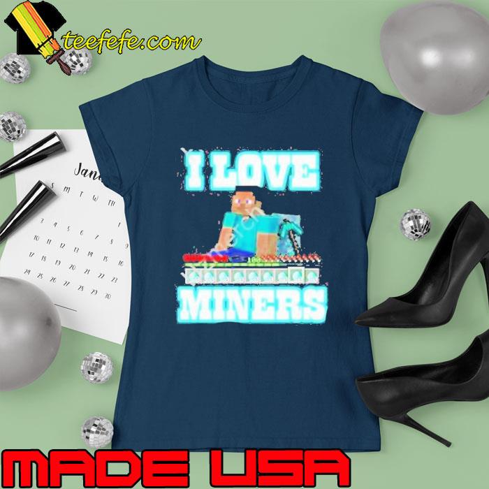 Minecraft Hahafunnyclothing I Love Miners Shirt Ladies tee Minecraft Hahafunnyclothing I Love Miners Shirt Ladies tee
