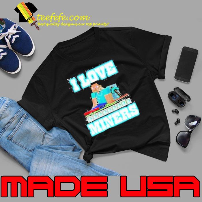 Minecraft Hahafunnyclothing I Love Miners Shirt Minecraft Hahafunnyclothing I Love Miners Shirt