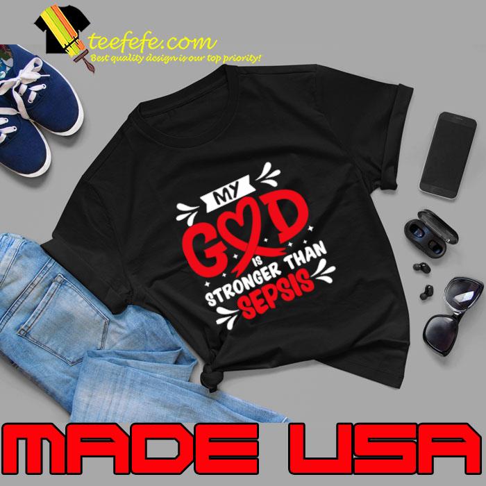 My God Is Stronger Than Sepsis Awareness T-Shirt Unisex My God Is Stronger Than Sepsis Awareness T-Shirt Unisex
