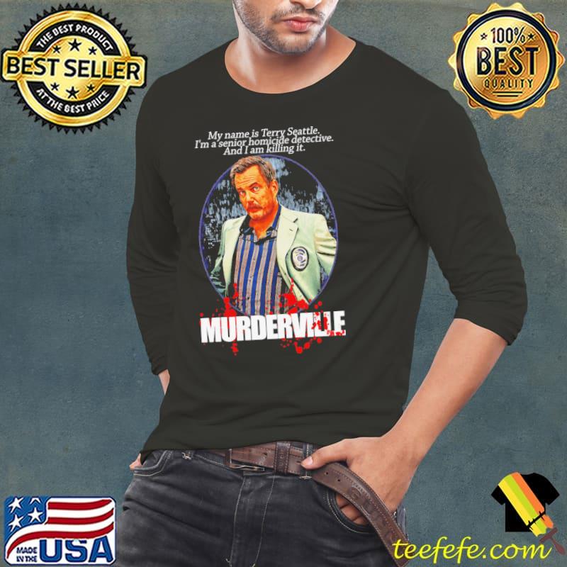 My Name Is Terry Seattle Murderville Shirt Long Sleeve Tee My Name Is Terry Seattle Murderville Shirt Long Sleeve Tee