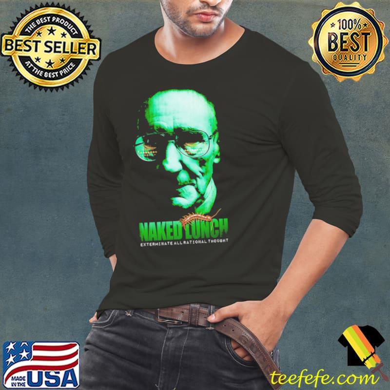 Naked Lunch Exterminate All Rational Thought Shirt Long Sleeve Tee Naked Lunch Exterminate All Rational Thought Shirt Long Sleeve Tee