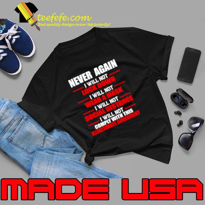 Never again i will not comply with this illegitimate government shirt Never again i will not comply with this illegitimate government shirt