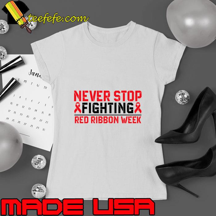 Never Stop Fighting Red Ribbon Week T-Shirt