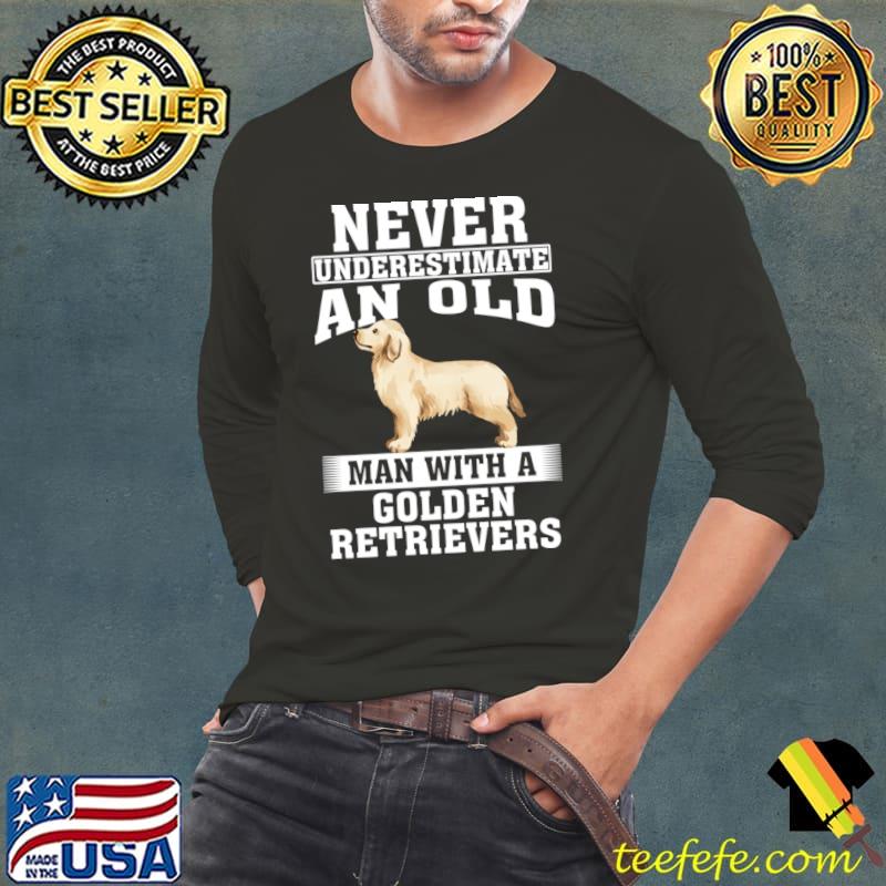 Never Underestimate an Old Man with Golden Retrievers T-Shirt Long Sleeve Tee Never Underestimate an Old Man with Golden Retrievers T-Shirt Long Sleeve Tee