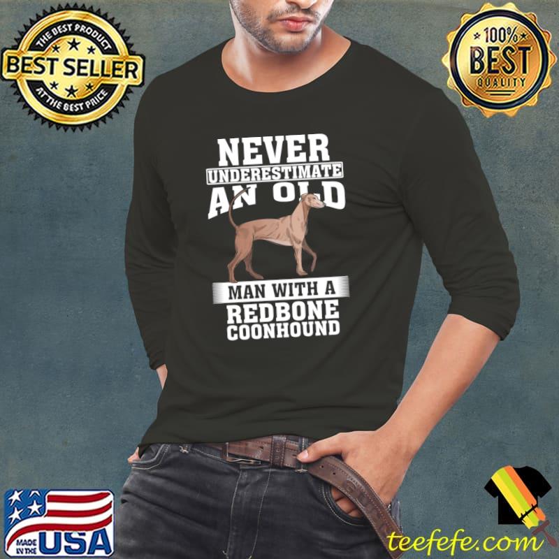 Never Underestimate an Old Man with Redbone Coonhound T-Shirt Long Sleeve Tee Never Underestimate an Old Man with Redbone Coonhound T-Shirt Long Sleeve Tee
