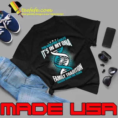 Nfl Philadelphia Eagles It’s In My Dna Family Tradition Passed Down For Years shirt