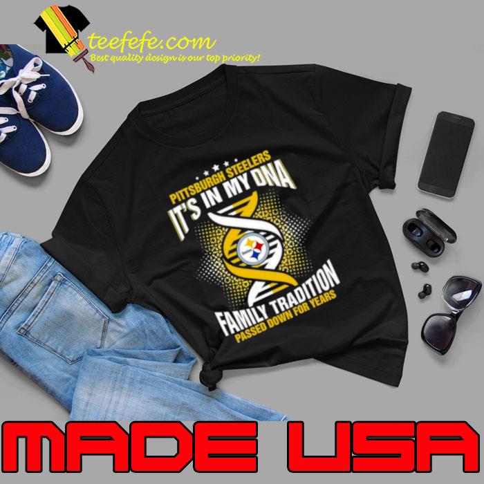 Nfl Pittsburgh Steelers It's In My Dna Family Tradition Passed Down For  Years T Shirt