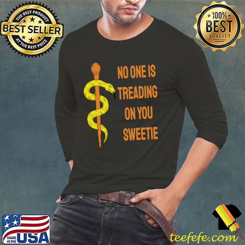 No one is treading on you sweetie snake T-Shirt Long Sleeve Tee No one is treading on you sweetie snake T-Shirt Long Sleeve Tee