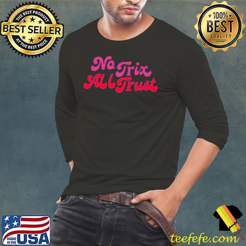 No trix all trust s Long Sleeve Tee No trix all trust s Long Sleeve Tee