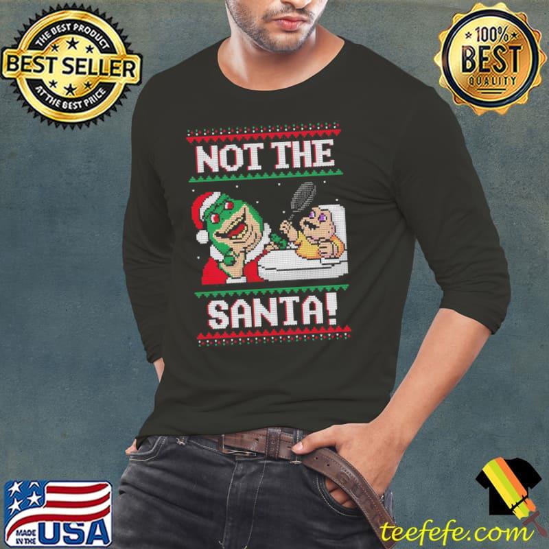 Not The Santa Christmas Ugly Shirt Long Sleeve Tee Not The Santa Christmas Ugly Shirt Long Sleeve Tee
