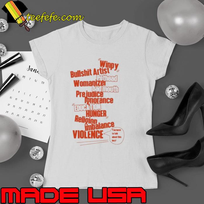 Original winpy Bullshit Artist Pothead Womanizer Bad Mouth Prejudice Education Hunter Religion Imbalance Violence Shirt Ladies tee Original winpy Bullshit Artist Pothead Womanizer Bad Mouth Prejudice Education Hunter Religion Imbalance Violence Shirt Ladies tee