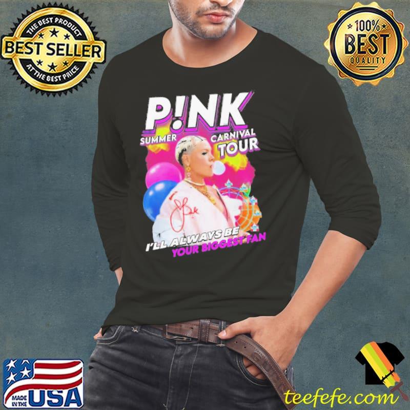 Pink Summer Carnival Tour I’ll Always Be Your Biggest Fan Shirt Long Sleeve Tee Pink Summer Carnival Tour I’ll Always Be Your Biggest Fan Shirt Long Sleeve Tee