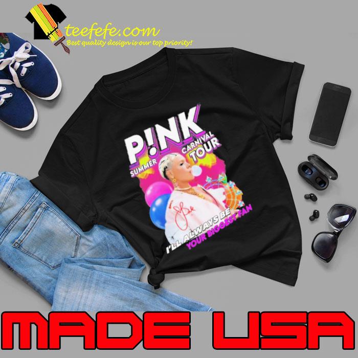 Pink Summer Carnival Tour I’ll Always Be Your Biggest Fan Shirt Unisex Pink Summer Carnival Tour I’ll Always Be Your Biggest Fan Shirt Unisex