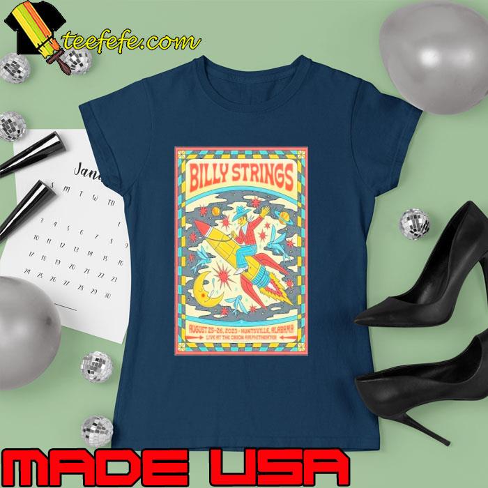 Poster Billy Strings The Orion Amphitheater Huntsville Alabama Aug 25-26 2023 Shirt Ladies tee Poster Billy Strings The Orion Amphitheater Huntsville Alabama Aug 25-26 2023 Shirt Ladies tee