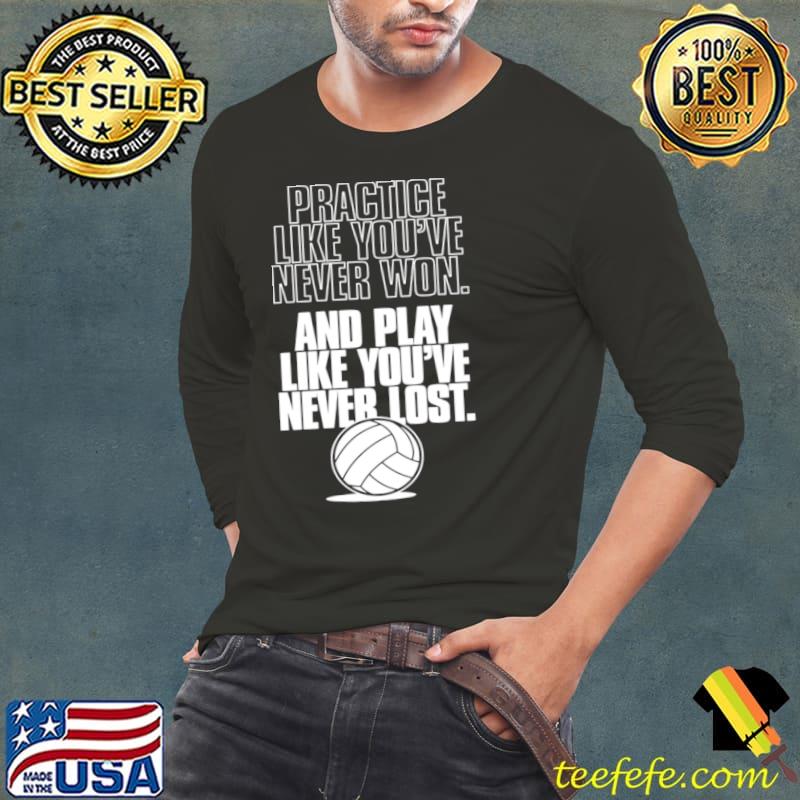 Practice like youre never won and play like youre never lost s Long Sleeve Tee Practice like youre never won and play like youre never lost s Long Sleeve Tee