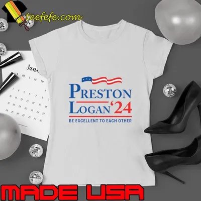 Preston Logan 2024 Be Excellent To Each Other 2024 Election T-Shirt