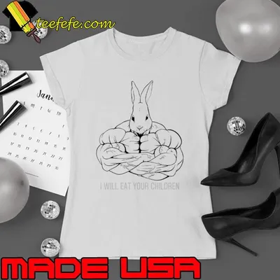 Rabbit I will eat your children shirt