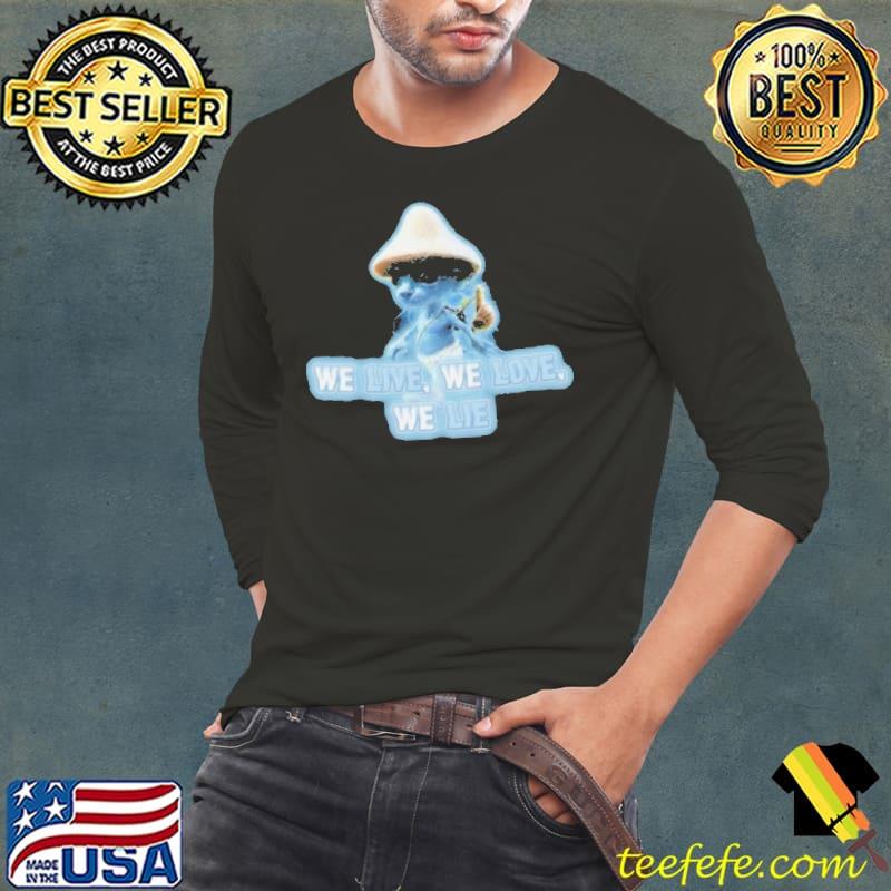 Realistic Smurf We Live We Love We Lie Meme 2023 Shirt Long Sleeve Tee Realistic Smurf We Live We Love We Lie Meme 2023 Shirt Long Sleeve Tee