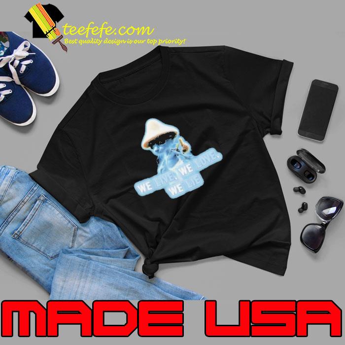 Realistic Smurf We Live We Love We Lie Meme 2023 Shirt