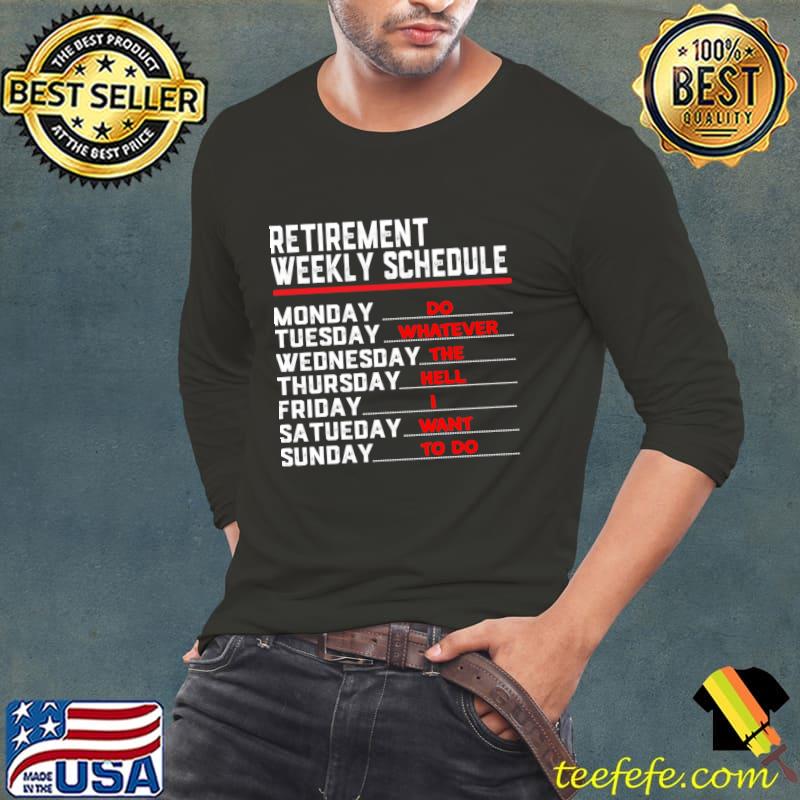 Retirement Weekly Schedule For Retired T-Shirt Long Sleeve Tee Retirement Weekly Schedule For Retired T-Shirt Long Sleeve Tee