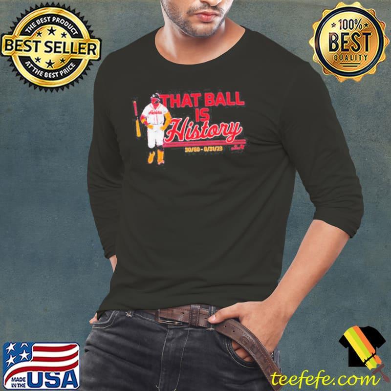 Ronald Acuna Jr That Ball Is History Shirt Long Sleeve Tee Ronald Acuna Jr That Ball Is History Shirt Long Sleeve Tee