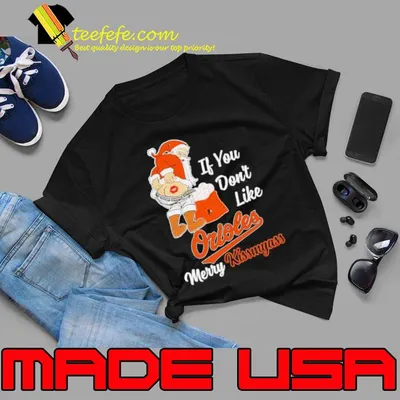 Santa Butt If you don’t like Baltimore Orioles merry kissmyass christmas Shirt