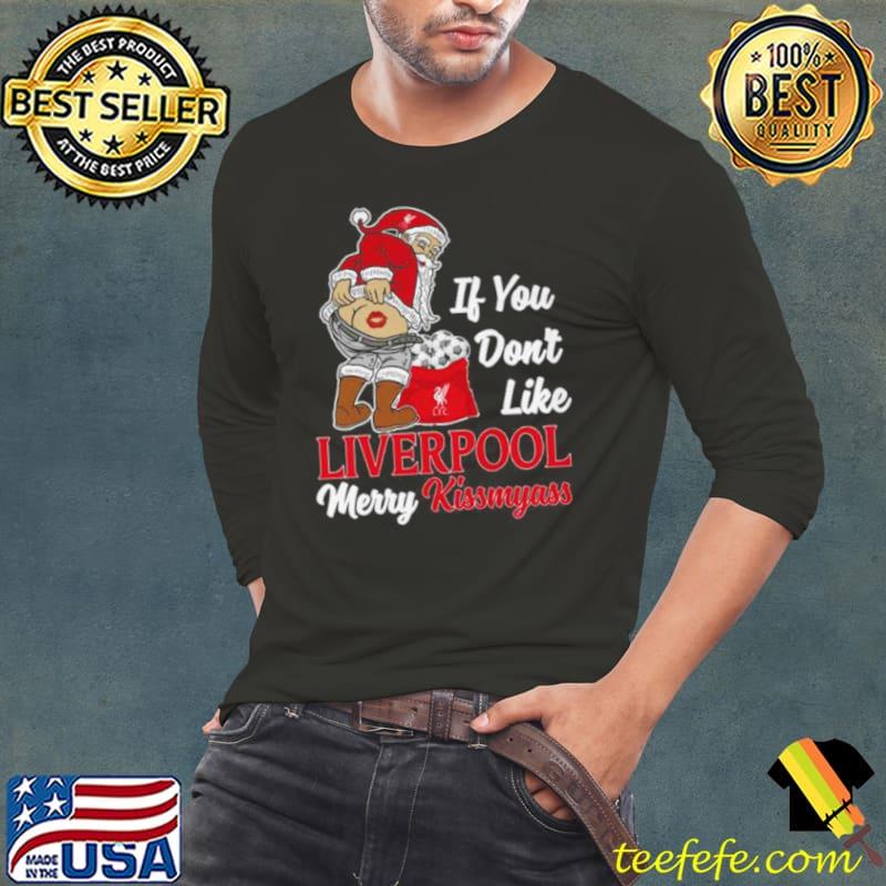 Santa If You Don’t Like Liverpool Merry Kissmyass s Long Sleeve Tee Santa If You Don’t Like Liverpool Merry Kissmyass s Long Sleeve Tee