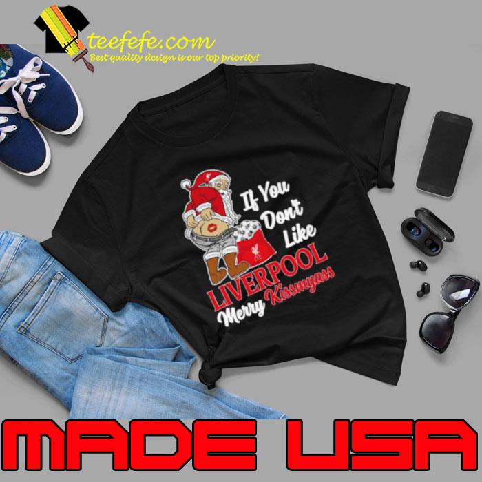 Santa If You Don’t Like Liverpool Merry Kissmyass shirt