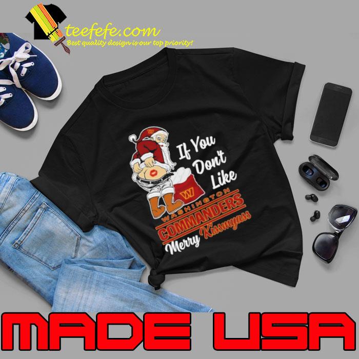 Santa If You Don’t Like Washington Commanders Merry Kissmyass 2023 Christmas Shirt