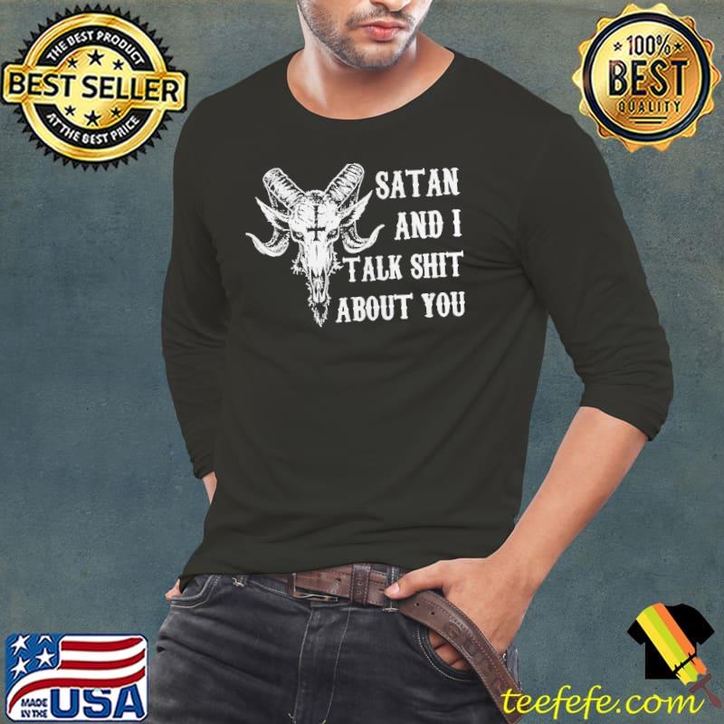 Satan and I talk shit about you s Long Sleeve Tee Satan and I talk shit about you s Long Sleeve Tee