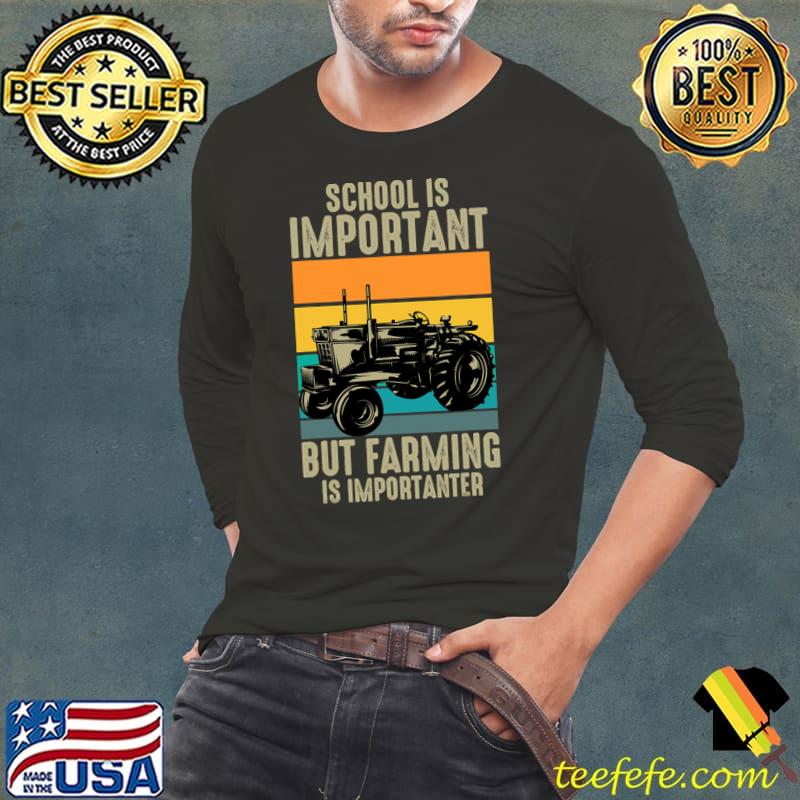 School Is Important But Farming Is Importanter Farmers Vintage T-Shirt Long Sleeve Tee School Is Important But Farming Is Importanter Farmers Vintage T-Shirt Long Sleeve Tee