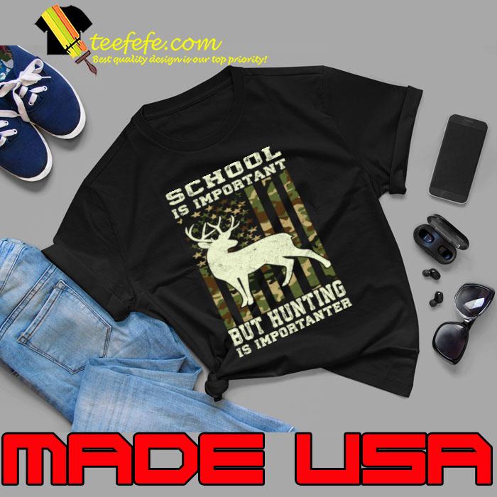 School is Important but Hunting is Importanter American flag T-Shirt Unisex School is Important but Hunting is Importanter American flag T-Shirt Unisex